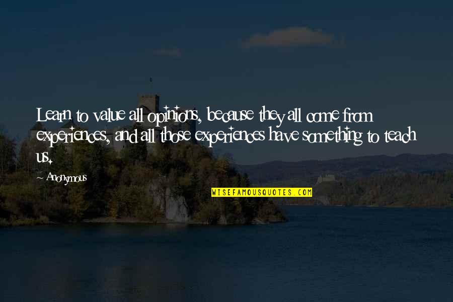 Eric Chrome Quotes By Anonymous: Learn to value all opinions, because they all Eric Chrome Quotes By Anonymous: Learn to value all opinions, because they all