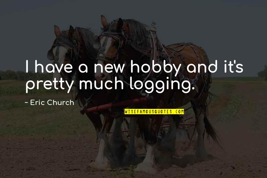 Eric Church Quotes By Eric Church: I have a new hobby and it's pretty