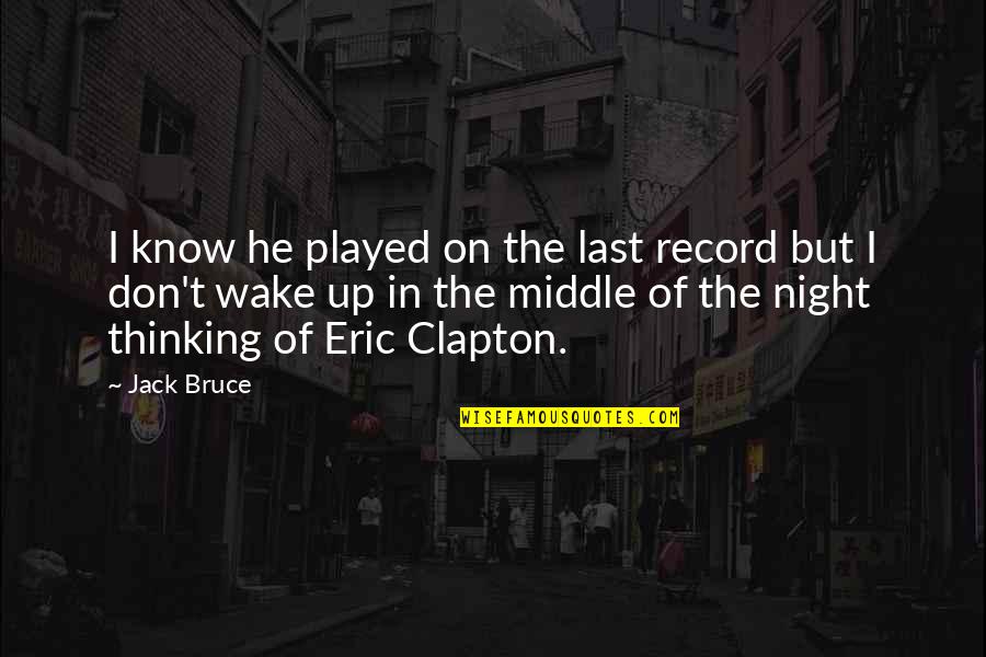 Eric Clapton Quotes By Jack Bruce: I know he played on the last record Eric Clapton Quotes By Jack Bruce: I know he played on the last record