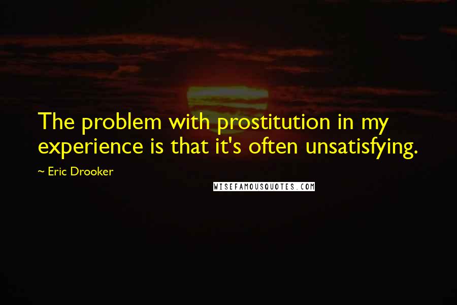 Eric Drooker quotes: The problem with prostitution in my experience is that it's often unsatisfying.