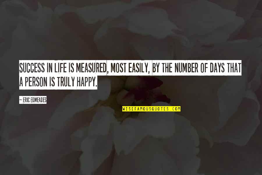 Eric Edmeades Quotes By Eric Edmeades: Success in life is measured, most easily, by