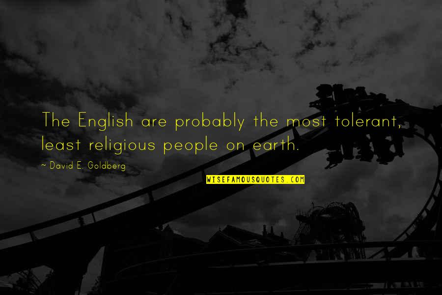 Eric Erlandson Quotes By David E. Goldberg: The English are probably the most tolerant, least