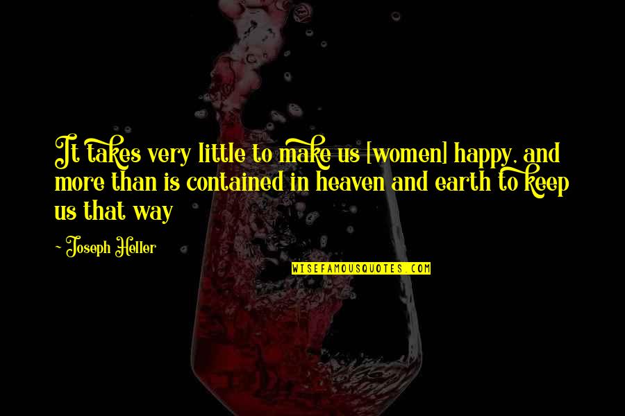 Eric Felten Quotes By Joseph Heller: It takes very little to make us [women]