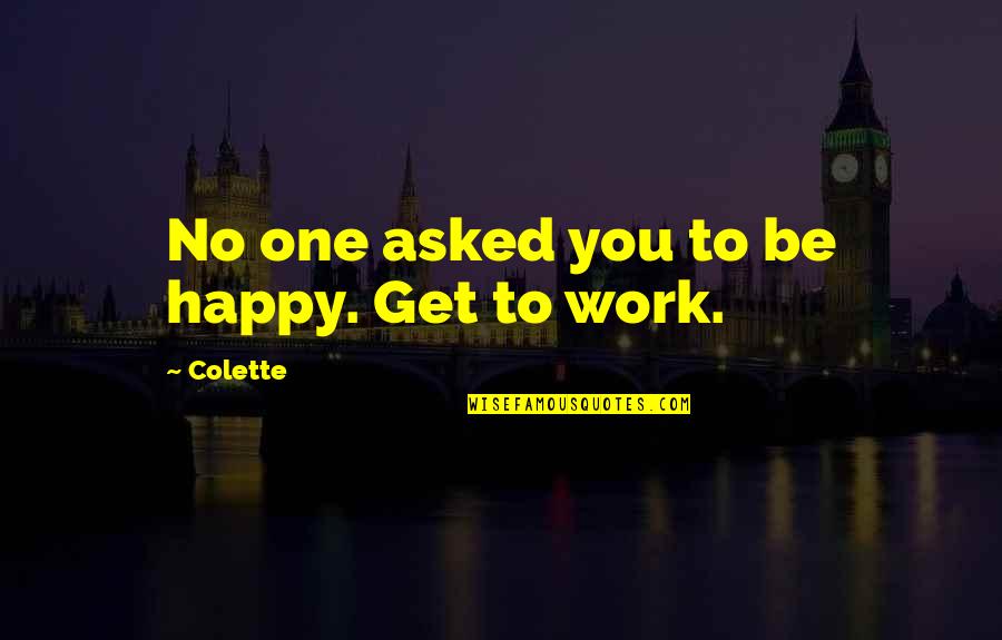 Eric Foreman Quotes By Colette: No one asked you to be happy. Get