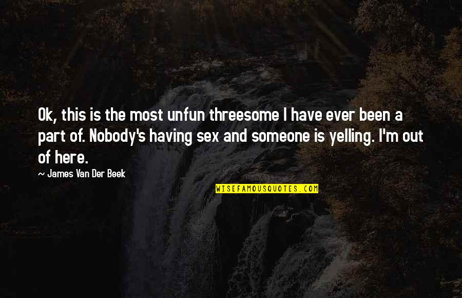 Eric Forman Love Quotes By James Van Der Beek: Ok, this is the most unfun threesome I Eric Forman Love Quotes By James Van Der Beek: Ok, this is the most unfun threesome I
