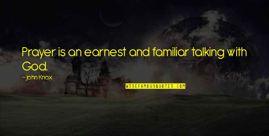 Eric Forman Love Quotes By John Knox: Prayer is an earnest and familiar talking with