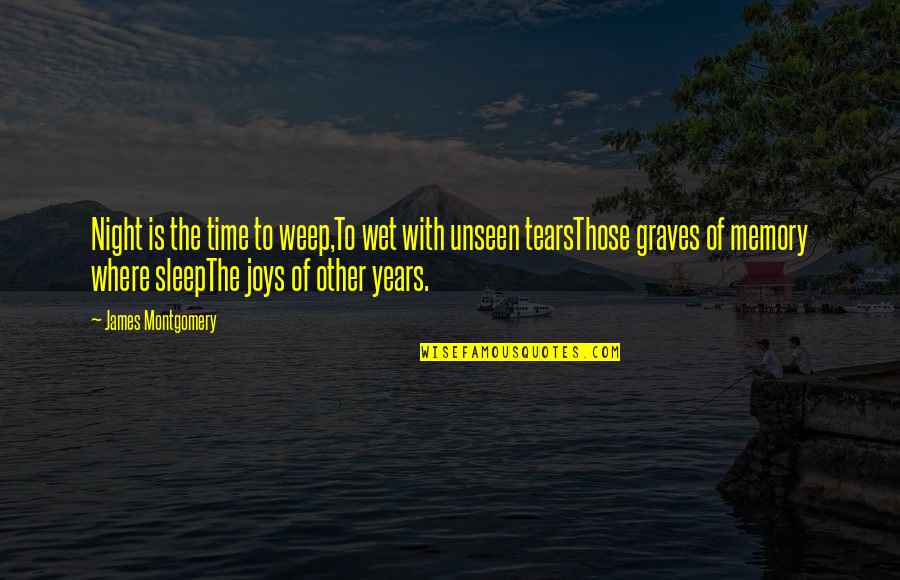 Eric Forman Quotes By James Montgomery: Night is the time to weep,To wet with Eric Forman Quotes By James Montgomery: Night is the time to weep,To wet with