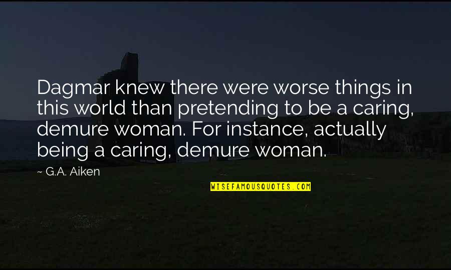 Eric Garner Quotes By G.A. Aiken: Dagmar knew there were worse things in this