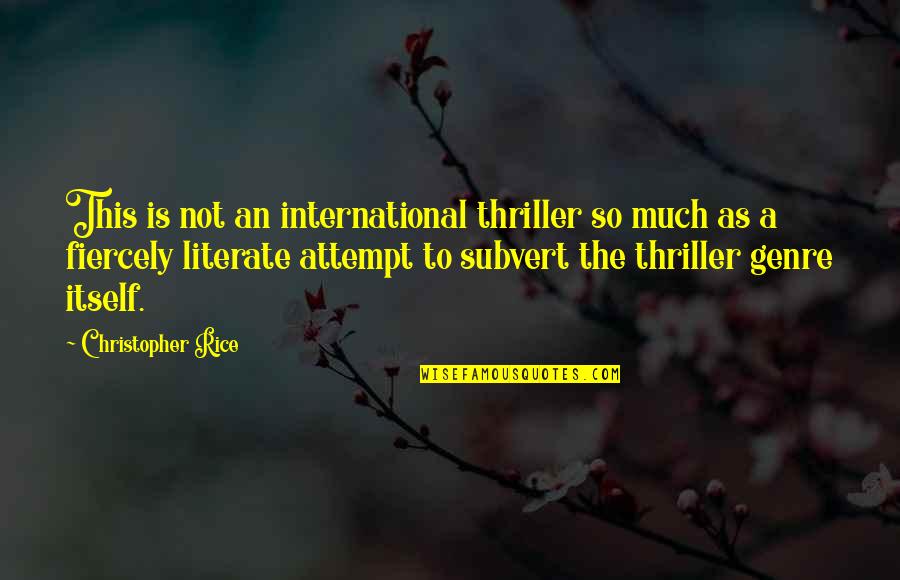 Eric Gill Quotes By Christopher Rice: This is not an international thriller so much Eric Gill Quotes By Christopher Rice: This is not an international thriller so much