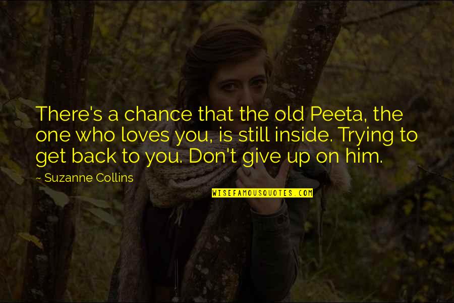 Eric Gilmour Quotes By Suzanne Collins: There's a chance that the old Peeta, the