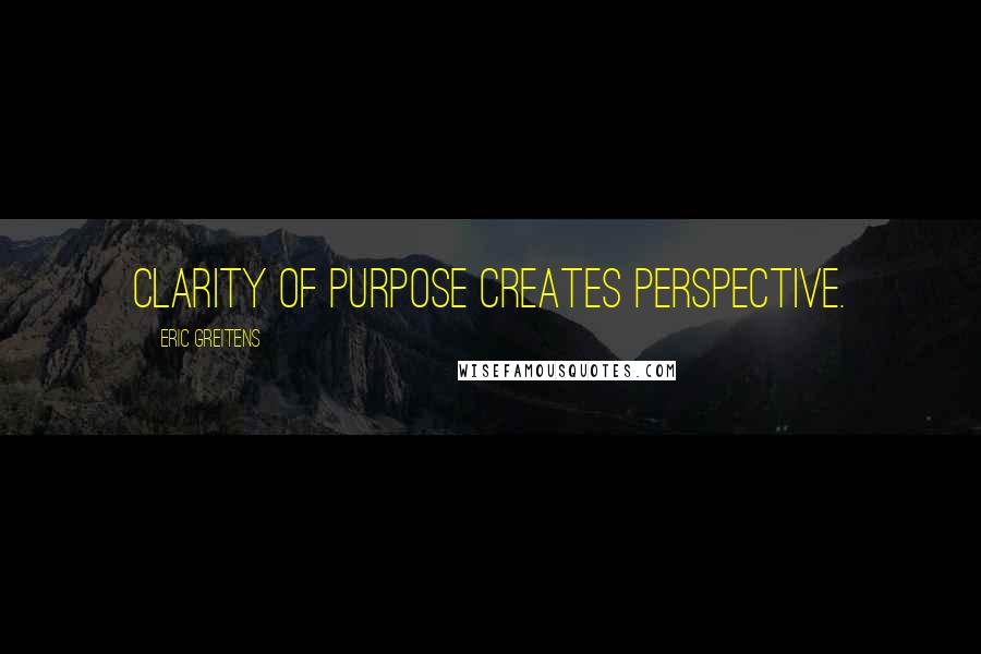 Eric Greitens quotes: Clarity of purpose creates perspective.