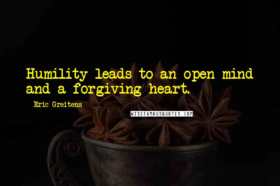 Eric Greitens quotes: Humility leads to an open mind and a forgiving heart.