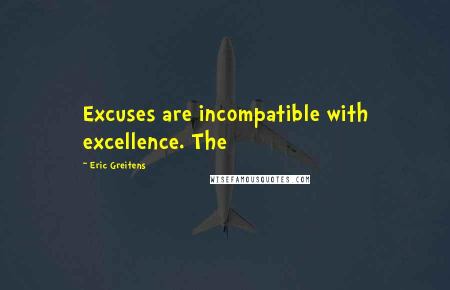 Eric Greitens quotes: Excuses are incompatible with excellence. The