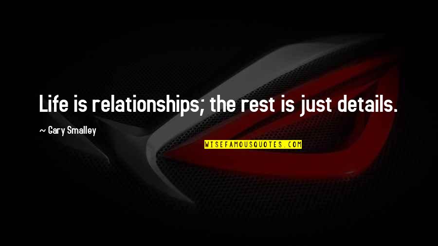 Eric Grzybowski Quotes By Gary Smalley: Life is relationships; the rest is just details. Eric Grzybowski Quotes By Gary Smalley: Life is relationships; the rest is just details.