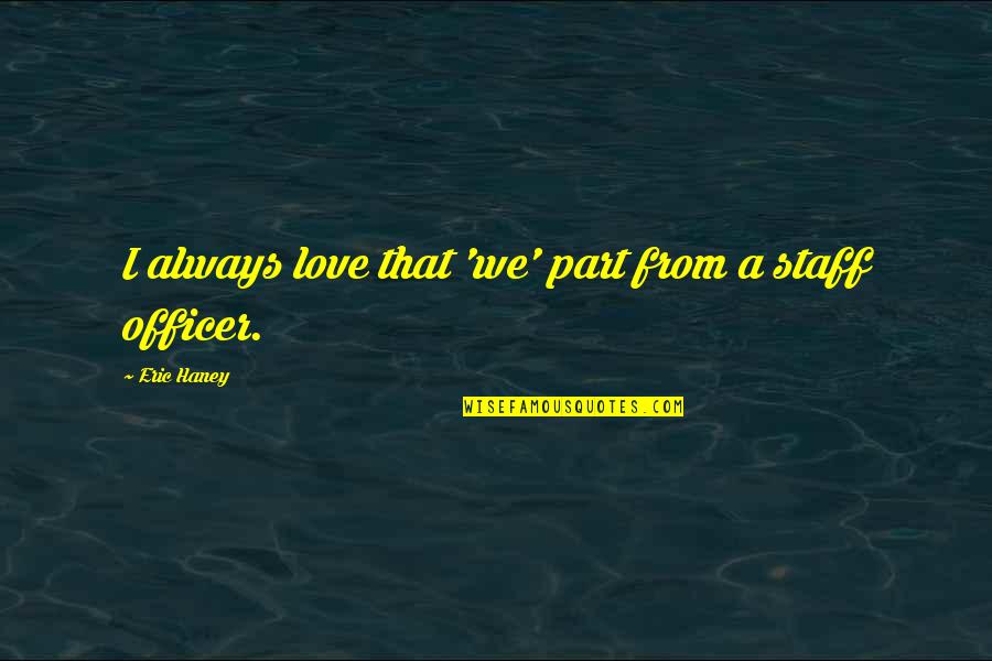 Eric Haney Quotes By Eric Haney: I always love that 'we' part from a Eric Haney Quotes By Eric Haney: I always love that 'we' part from a