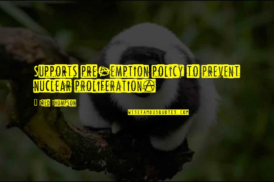 Eric Haney Quotes By Fred Thompson: Supports pre-emption policy to prevent nuclear proliferation. Eric Haney Quotes By Fred Thompson: Supports pre-emption policy to prevent nuclear proliferation.