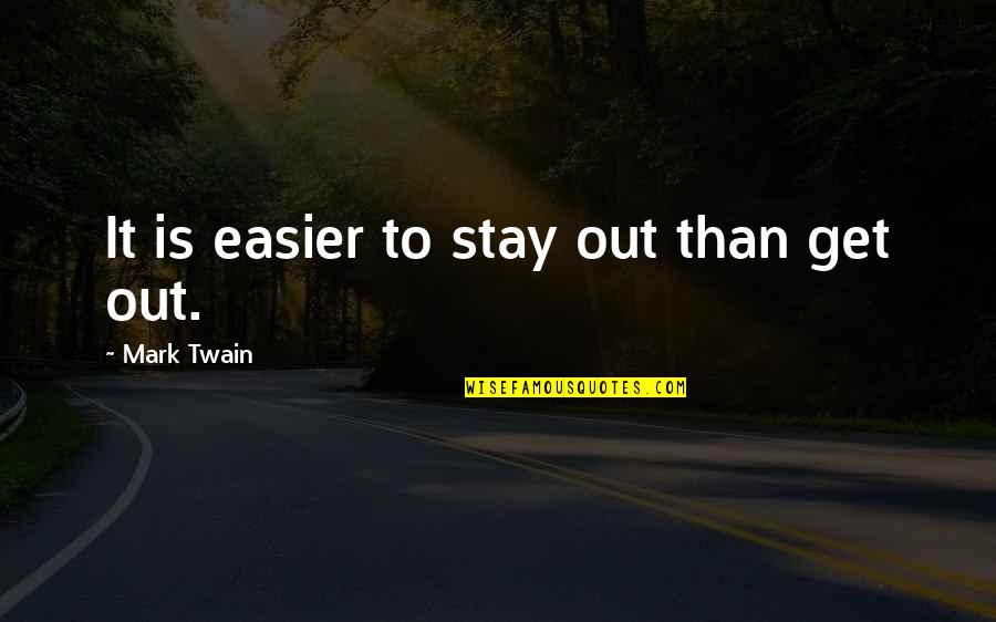 Eric Hosmer Quotes By Mark Twain: It is easier to stay out than get