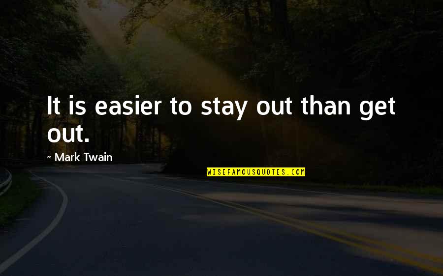 Eric Hosmer Quotes By Mark Twain: It is easier to stay out than get Eric Hosmer Quotes By Mark Twain: It is easier to stay out than get