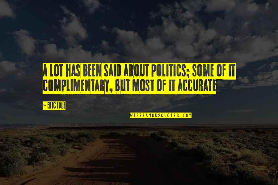 Eric Idle Quotes By Eric Idle: A lot has been said about politics; some