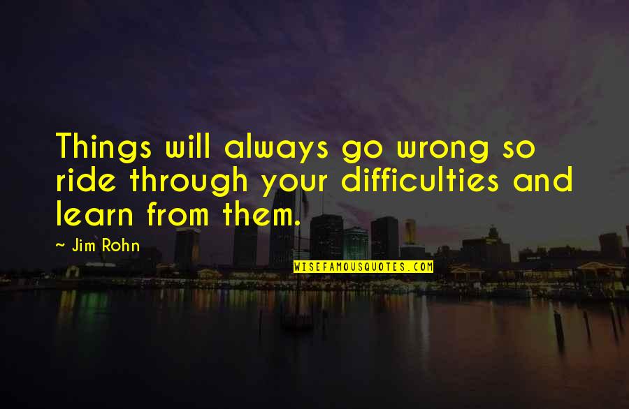 Eric J Hobsbawm Quotes By Jim Rohn: Things will always go wrong so ride through