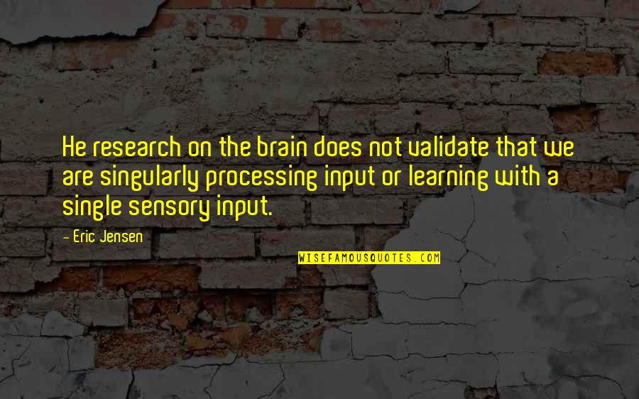 Eric Jensen Quotes By Eric Jensen: He research on the brain does not validate