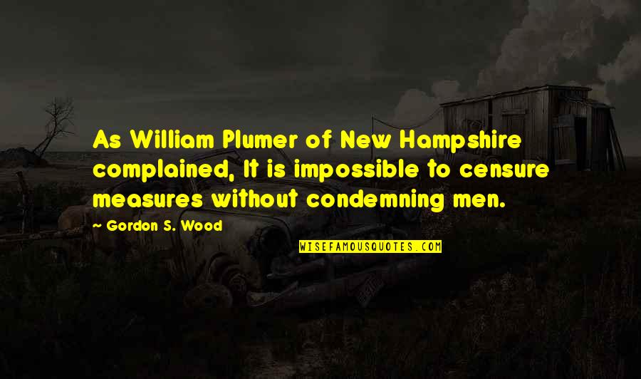 Eric Jensen Quotes By Gordon S. Wood: As William Plumer of New Hampshire complained, It