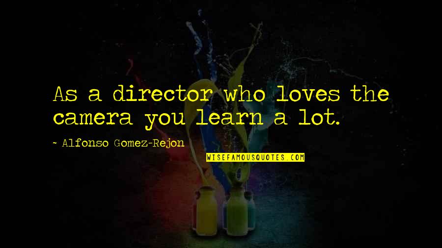 Eric Jerome Dickey Love Quotes By Alfonso Gomez-Rejon: As a director who loves the camera you