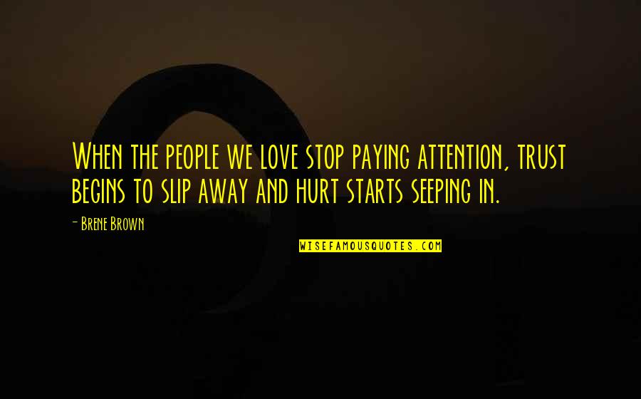 Eric Johnson Guitarist Quotes By Brene Brown: When the people we love stop paying attention,