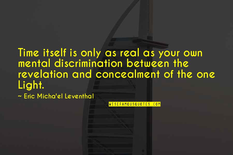 Eric Leventhal Quotes By Eric Micha'el Leventhal: Time itself is only as real as your