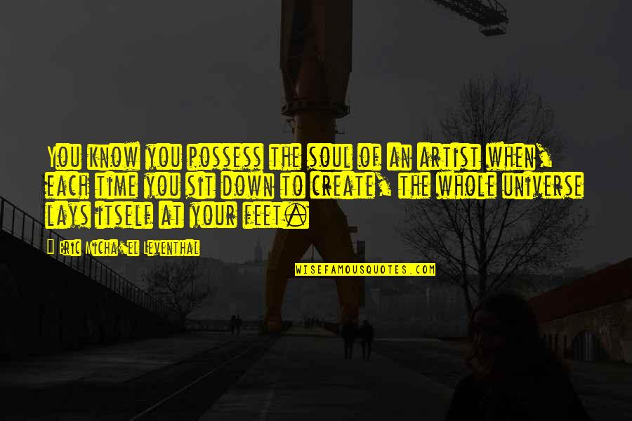 Eric Leventhal Quotes By Eric Micha'el Leventhal: You know you possess the soul of an