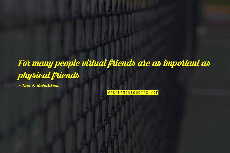 Eric Liddell Quotes By Tina J. Richardson: For many people virtual friends are as important Eric Liddell Quotes By Tina J. Richardson: For many people virtual friends are as important