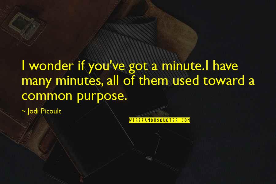 Eric Liddle Quote Quotes By Jodi Picoult: I wonder if you've got a minute.I have Eric Liddle Quote Quotes By Jodi Picoult: I wonder if you've got a minute.I have