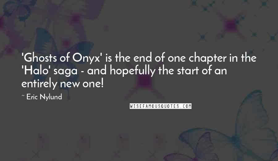 Eric Nylund quotes: 'Ghosts of Onyx' is the end of one chapter in the 'Halo' saga - and hopefully the start of an entirely new one!