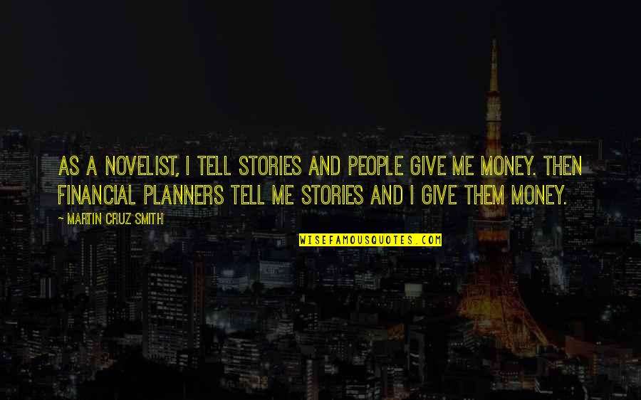 Eric Pollard Quotes By Martin Cruz Smith: As a novelist, I tell stories and people Eric Pollard Quotes By Martin Cruz Smith: As a novelist, I tell stories and people