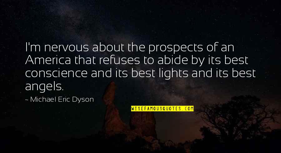 Eric Quotes By Michael Eric Dyson: I'm nervous about the prospects of an America Eric Quotes By Michael Eric Dyson: I'm nervous about the prospects of an America