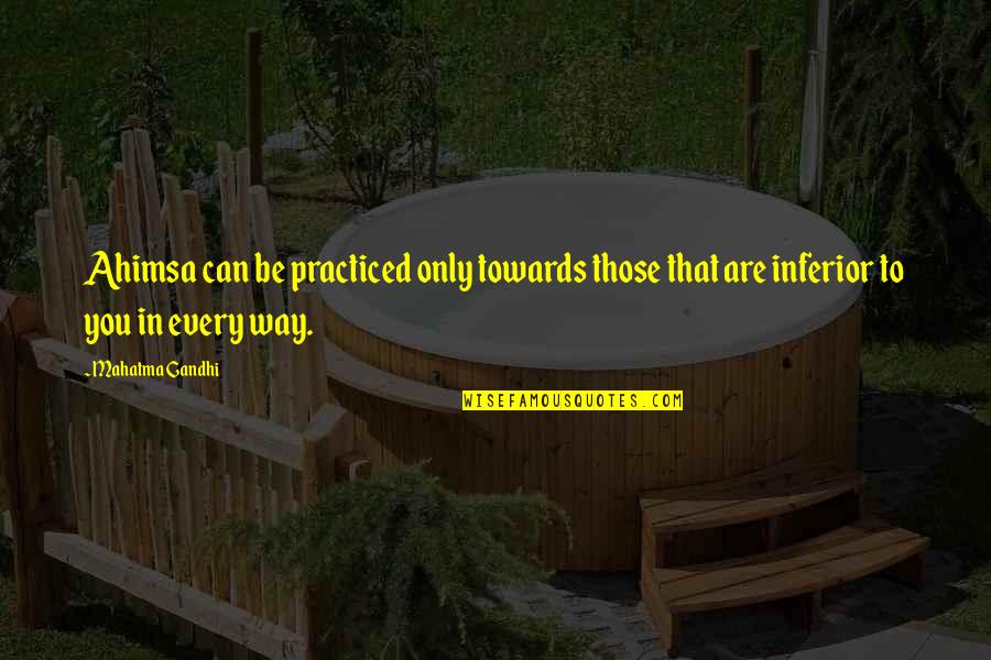 Eric R Kandel Quotes By Mahatma Gandhi: Ahimsa can be practiced only towards those that