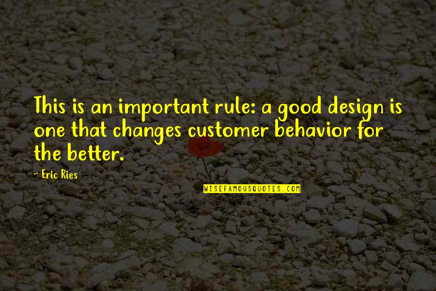 Eric Ries Quotes By Eric Ries: This is an important rule: a good design