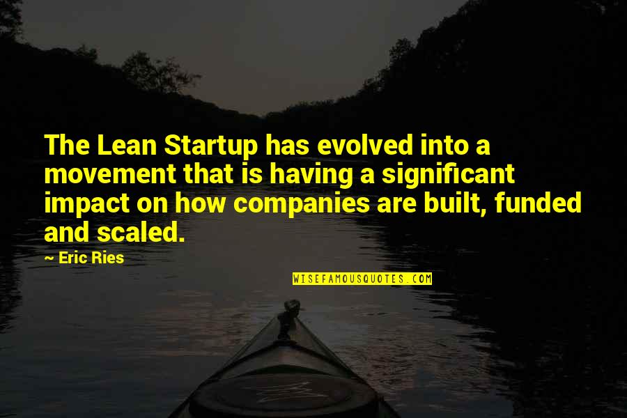 Eric Ries Quotes By Eric Ries: The Lean Startup has evolved into a movement