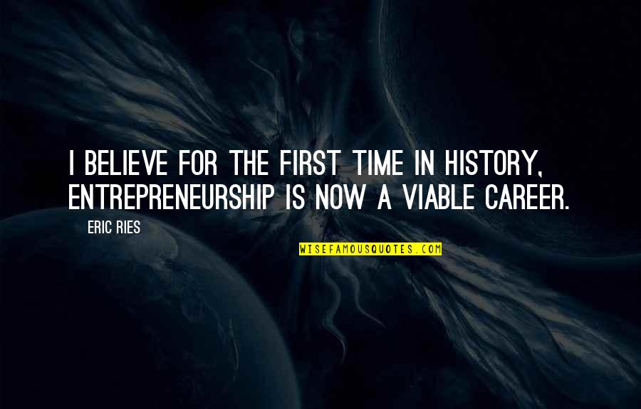 Eric Ries Quotes By Eric Ries: I believe for the first time in history,