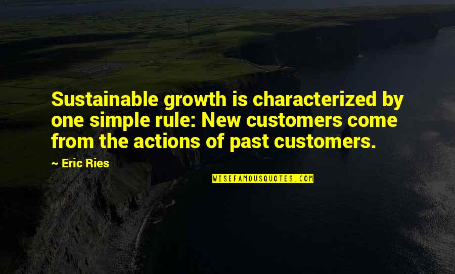 Eric Ries Quotes By Eric Ries: Sustainable growth is characterized by one simple rule: