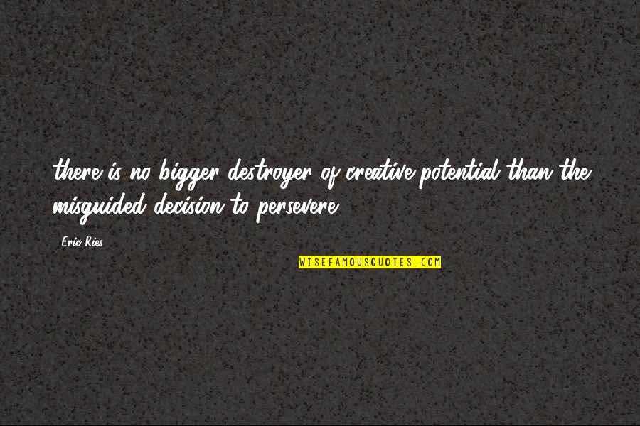 Eric Ries Quotes By Eric Ries: there is no bigger destroyer of creative potential