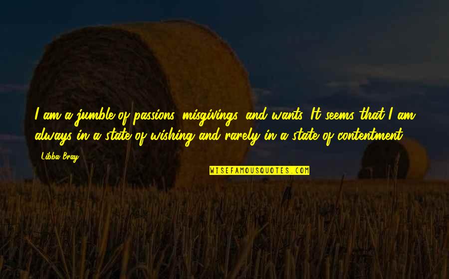 Eric Sacks Quotes By Libba Bray: I am a jumble of passions, misgivings, and Eric Sacks Quotes By Libba Bray: I am a jumble of passions, misgivings, and