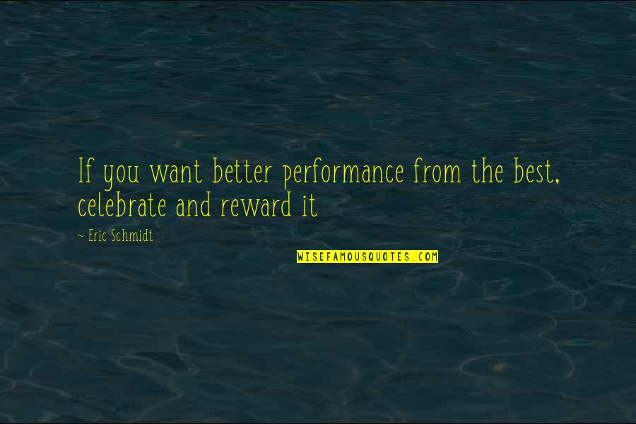 Eric Schmidt Quotes By Eric Schmidt: If you want better performance from the best,