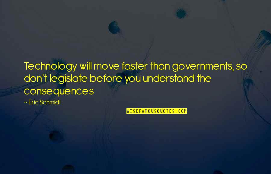 Eric Schmidt Quotes By Eric Schmidt: Technology will move faster than governments, so don't