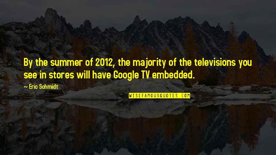 Eric Schmidt Quotes By Eric Schmidt: By the summer of 2012, the majority of
