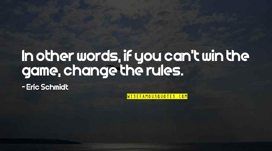 Eric Schmidt Quotes By Eric Schmidt: In other words, if you can't win the