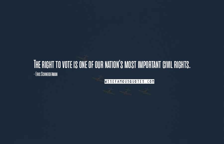 Eric Schneiderman quotes: The right to vote is one of our nation's most important civil rights.