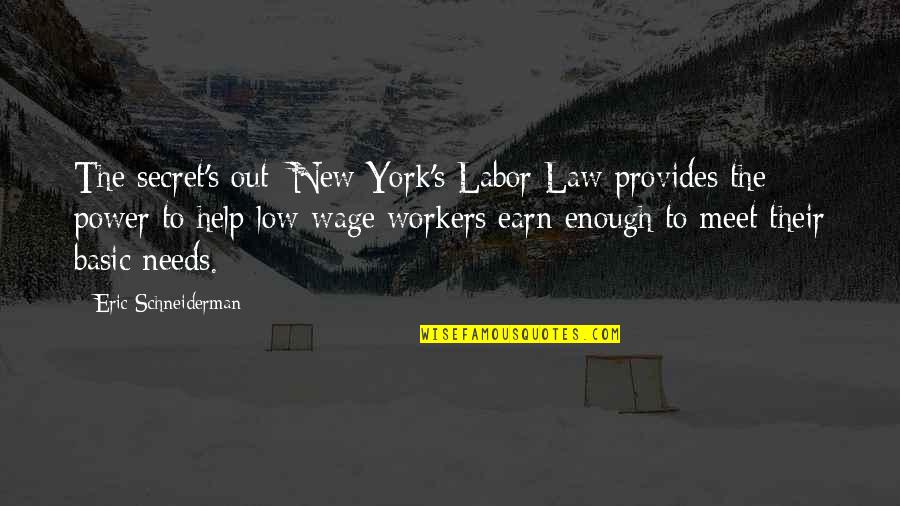 Eric Schneiderman Quotes By Eric Schneiderman: The secret's out: New York's Labor Law provides