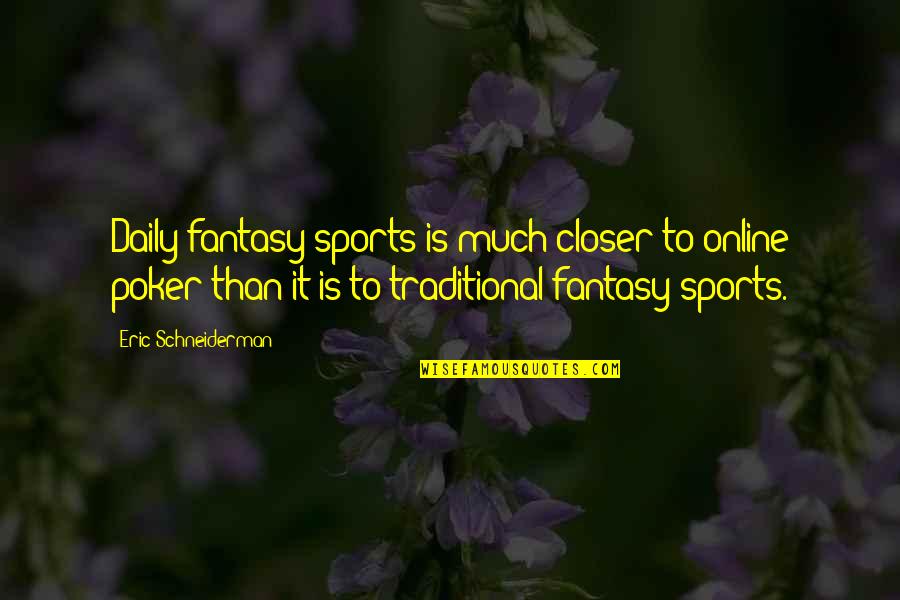 Eric Schneiderman Quotes By Eric Schneiderman: Daily fantasy sports is much closer to online
