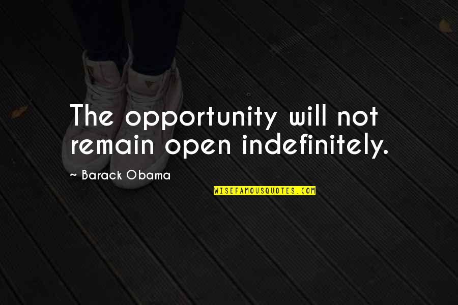 Eric Snowden Quotes By Barack Obama: The opportunity will not remain open indefinitely. Eric Snowden Quotes By Barack Obama: The opportunity will not remain open indefinitely.